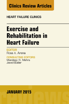 Exercise and Rehabilitation in Heart Failure, An Issue of Heart Failure Clinics, E-Book Exercise and Rehabilitation in Heart Failure, An Issue of Heart Failure Clinics, E-Book