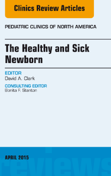The Healthy and Sick Newborn, An Issue of Pediatric Clinics, E-Book The Healthy and Sick Newborn, An Issue of Pediatric Clinics, E-Book
