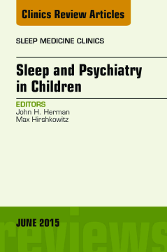Sleep and Psychiatry in Children, An Issue of Sleep Medicine Clinics, E-Book Sleep and Psychiatry in Children, An Issue of Sleep Medicine Clinics, E-Book