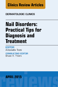 Nail Disorders: Practical Tips for Diagnosis and Treatment, An Issue of Dermatologic Clinics Nail Disorders: Practical Tips for Diagnosis and Treatment, An Issue of Dermatologic Clinics