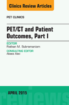 PET/CT and Patient Outcomes, Part I, An Issue of PET Clinics, E-Book