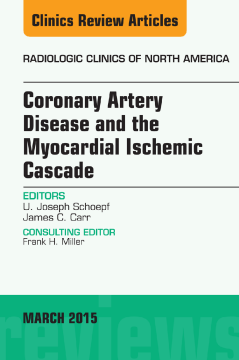 Coronary Artery Disease and the Myocardial Ischemic Cascade, An Issue of Radiologic Clinics of North America, E-Book Coronary Artery Disease and the Myocardial Ischemic Cascade, An Issue of Radiologic Clinics of North America, E-Book