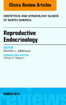 Reproductive Endocrinology, An Issue of Obstetrics and Gynecology Clinics, E-Book
