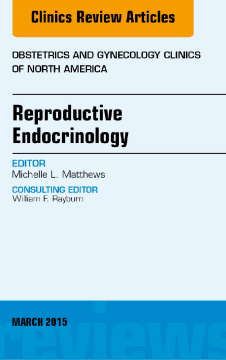 Reproductive Endocrinology, An Issue of Obstetrics and Gynecology Clinics, E-Book Reproductive Endocrinology, An Issue of Obstetrics and Gynecology Clinics, E-Book