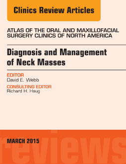Diagnosis and Management of Neck Masses, An Issue of Atlas of the Oral & Maxillofacial Surgery Clinics of North America, E-Book Diagnosis and Management of Neck Masses, An Issue of Atlas of the Oral & Maxillofacial Surgery Clinics of North America, E-Book