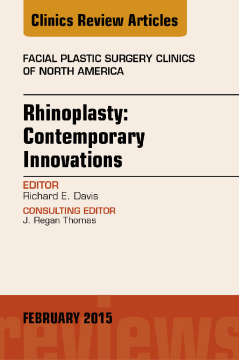 Rhinoplasty: Contemporary Innovations, An Issue of Facial Plastic Surgery Clinics of North America, E-Book Rhinoplasty: Contemporary Innovations, An Issue of Facial Plastic Surgery Clinics of North America, E-Book