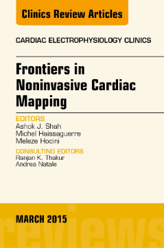 Frontiers in Noninvasive Cardiac Mapping, An Issue of Cardiac Electrophysiology Clinics, E-Book Frontiers in Noninvasive Cardiac Mapping, An Issue of Cardiac Electrophysiology Clinics, E-Book
