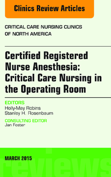 Certified Registered Nurse Anesthesia: Critical Care Nursing in the Operating Room,  An Issue of Critical Care Nursing Clinics, E-Book
