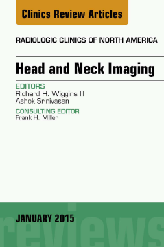 Head and Neck Imaging, An Issue of Radiologic Clinics of North America, E-Book Head and Neck Imaging, An Issue of Radiologic Clinics of North America, E-Book