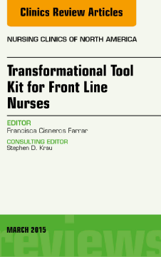 Transformational Tool Kit for Front Line Nurses, An Issue of Nursing Clinics of North America, E-Book Transformational Tool Kit for Front Line Nurses, An Issue of Nursing Clinics of North America, E-Book