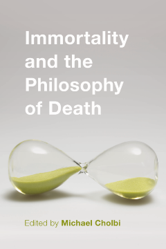 Immortality and the Philosophy of Death Immortality and the Philosophy of Death