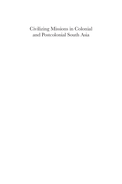 Civilizing Missions in Colonial and Postcolonial South Asia Civilizing Missions in Colonial and Postcolonial South Asia