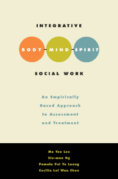 Integrative Body-Mind-Spirit Social Work : An Empirically Based Approach to Assessment and Treatment Integrative Body-Mind-Spirit Social Work : An Empirically Based Approach to Assessment and Treatment