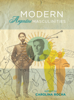 Modern Argentine Masculinities Modern Argentine Masculinities