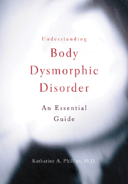 Understanding Body Dysmorphic Disorder Understanding Body Dysmorphic Disorder