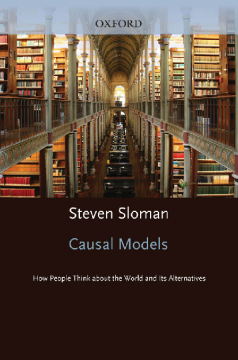 Causal Models : How People Think About the World and Its Alternatives Causal Models : How People Think About the World and Its Alternatives
