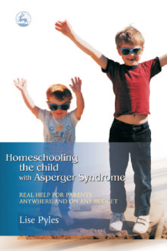 Homeschooling the Child with Asperger Syndrome Homeschooling the Child with Asperger Syndrome