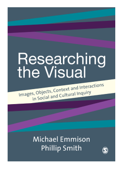Researching the Visual: Images, Objects, Contexts and Interactions in Social and Cultural Inquiry