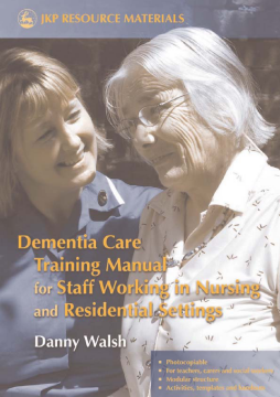 Dementia Care Training Manual for Staff Working in Nursing and Residential Settings Dementia Care Training Manual for Staff Working in Nursing and Residential Settings