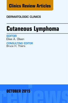 Cutaneous Lymphoma, An Issue of Dermatologic Clinics, E-Book