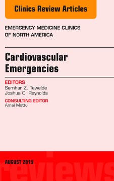 Cardiovascular Emergencies, An Issue of Emergency Medicine Clinics of North America, E-Book Cardiovascular Emergencies, An Issue of Emergency Medicine Clinics of North America, E-Book