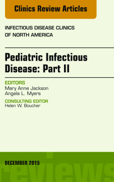 Pediatric Infectious Disease: Part II, An Issue of Infectious Disease Clinics of North America, E-Book