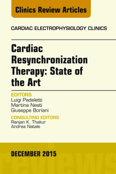 Cardiac Resynchronization Therapy: State of the Art, An Issue of Cardiac Electrophysiology Clinics, E-Book Cardiac Resynchronization Therapy: State of the Art, An Issue of Cardiac Electrophysiology Clinics, E-Book