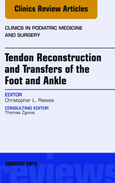 Tendon Repairs and Transfers for the Foot and Ankle, An Issue of Clinics in Podiatric Medicine & Surgery, E-Book