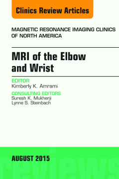MRI of the Elbow and Wrist, An Issue of Magnetic Resonance Imaging Clinics of North America, E-Book MRI of the Elbow and Wrist, An Issue of Magnetic Resonance Imaging Clinics of North America, E-Book