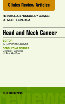 Head and Neck Cancer, An Issue of Hematology/Oncology Clinics of North America, E-Book Head and Neck Cancer, An Issue of Hematology/Oncology Clinics of North America, E-Book