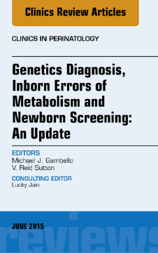 Genetics Diagnosis, Inborn Errors of Metabolism and Newborn Screening: An Update, An Issue of Clinics in Perinatology, E-Book Genetics Diagnosis, Inborn Errors of Metabolism and Newborn Screening: An Update, An Issue of Clinics in Perinatology, E-Book