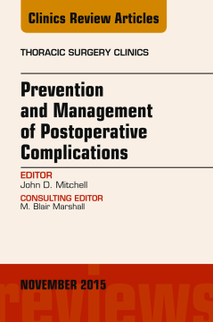 Prevention and Management of Post-Operative Complications, An Issue of Thoracic Surgery Clinics 25-4, E-Book Prevention and Management of Post-Operative Complications, An Issue of Thoracic Surgery Clinics 25-4, E-Book
