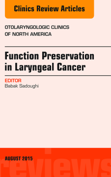 Function Preservation in Laryngeal Cancer, An Issue of Otolaryngologic Clinics of North America, E-Book Function Preservation in Laryngeal Cancer, An Issue of Otolaryngologic Clinics of North America, E-Book