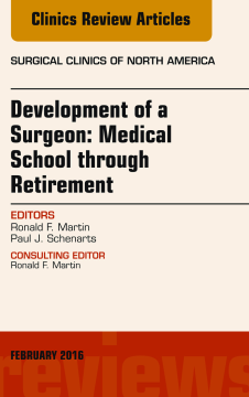 Development of a Surgeon: Medical School through Retirement, An Issue of Surgical Clinics of North America, E-Book Development of a Surgeon: Medical School through Retirement, An Issue of Surgical Clinics of North America, E-Book