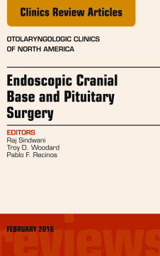 Endoscopic Cranial Base and Pituitary Surgery, An Issue of Otolaryngologic Clinics of North America, E-Book Endoscopic Cranial Base and Pituitary Surgery, An Issue of Otolaryngologic Clinics of North America, E-Book