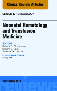 Neonatal Hematology and Transfusion Medicine, An Issue of Clinics in Perinatology, E-Book