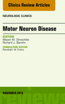 Motor Neuron Disease, An Issue of Neurologic Clinics, E-Book Motor Neuron Disease, An Issue of Neurologic Clinics, E-Book