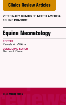 Equine Neonatology, An Issue of Veterinary Clinics of North America: Equine Practice, E-Book Equine Neonatology, An Issue of Veterinary Clinics of North America: Equine Practice, E-Book