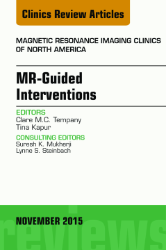 MR-Guided Interventions, An Issue of Magnetic Resonance Imaging Clinics of North America 23-4, E-Book MR-Guided Interventions, An Issue of Magnetic Resonance Imaging Clinics of North America 23-4, E-Book