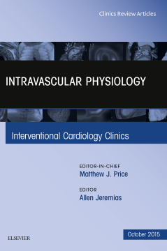 Intravascular Physiology, An Issue of Interventional Cardiology Clinics, E-Book Intravascular Physiology, An Issue of Interventional Cardiology Clinics, E-Book