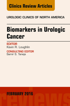 Biomarkers in Urologic Cancer, An Issue of Urologic Clinics of North America, E-Book