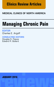 Managing Chronic Pain, An Issue of Medical Clinics of North America, E-Book Managing Chronic Pain, An Issue of Medical Clinics of North America, E-Book