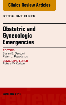 Obstetric and Gynecologic Emergencies, An Issue of Critical Care Clinics, E-Book Obstetric and Gynecologic Emergencies, An Issue of Critical Care Clinics, E-Book