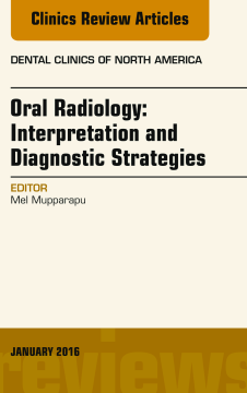 Oral Radiology: Interpretation and Diagnostic Strategies, An Issue of Dental Clinics of North America, E-Book Oral Radiology: Interpretation and Diagnostic Strategies, An Issue of Dental Clinics of North America, E-Book