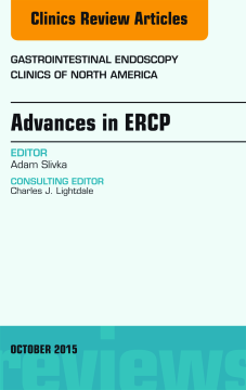 Advances in ERCP, An Issue of Gastrointestinal Endoscopy Clinics, E-Book Advances in ERCP, An Issue of Gastrointestinal Endoscopy Clinics, E-Book