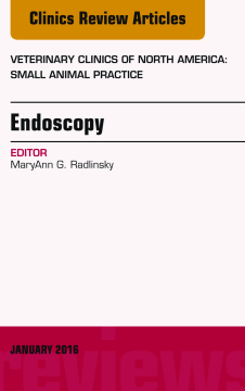 Endoscopy, An Issue of Veterinary Clinics of North America: Small Animal Practice, E-Book Endoscopy, An Issue of Veterinary Clinics of North America: Small Animal Practice, E-Book