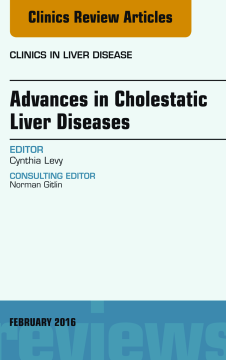 Advances in Cholestatic Liver Diseases, An issue of Clinics in Liver Disease, E-Book Advances in Cholestatic Liver Diseases, An issue of Clinics in Liver Disease, E-Book