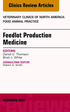 Feedlot Production Medicine, An Issue of Veterinary Clinics of North America: Food Animal Practice 31-3, E-Book Feedlot Production Medicine, An Issue of Veterinary Clinics of North America: Food Animal Practice 31-3, E-Book