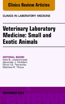 Veterinary Laboratory Medicine: Small and Exotic Animals, An Issue of Clinics in Laboratory Medicine, E-Book