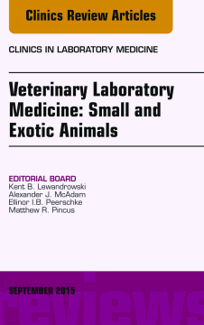 Veterinary Laboratory Medicine: Small and Exotic Animals, An Issue of Clinics in Laboratory Medicine, E-Book Veterinary Laboratory Medicine: Small and Exotic Animals, An Issue of Clinics in Laboratory Medicine, E-Book